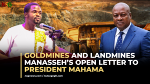 Goldmines and Landmines Manasseh open letter to President Mahama