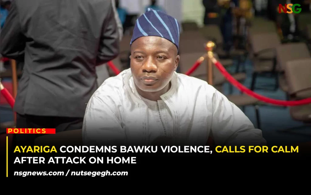 Ayariga Condemns Bawku Violence, Calls for Calm After Attack on Home