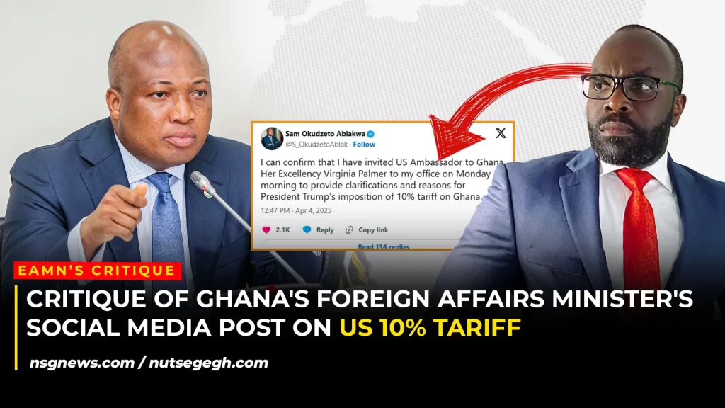 Critique of Ghana's Foreign Affairs Minister's Social Media Post on US 10% Tariff by Eamn