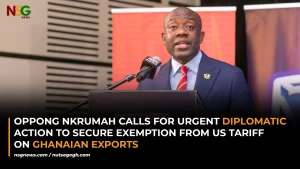 Oppong Nkrumah Calls for Urgent Diplomatic Action to Secure Exemption from US Tariff on Ghanaian Exports
