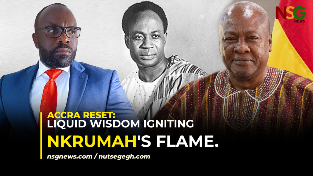 Accra Reset Liquid Wisdom Igniting Nkrumahs Flame