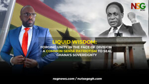 Forging Unity in the Face of Division – A Common-Sense Patriotism to Seal Ghana's Sovereignty - Liquid Wisdom