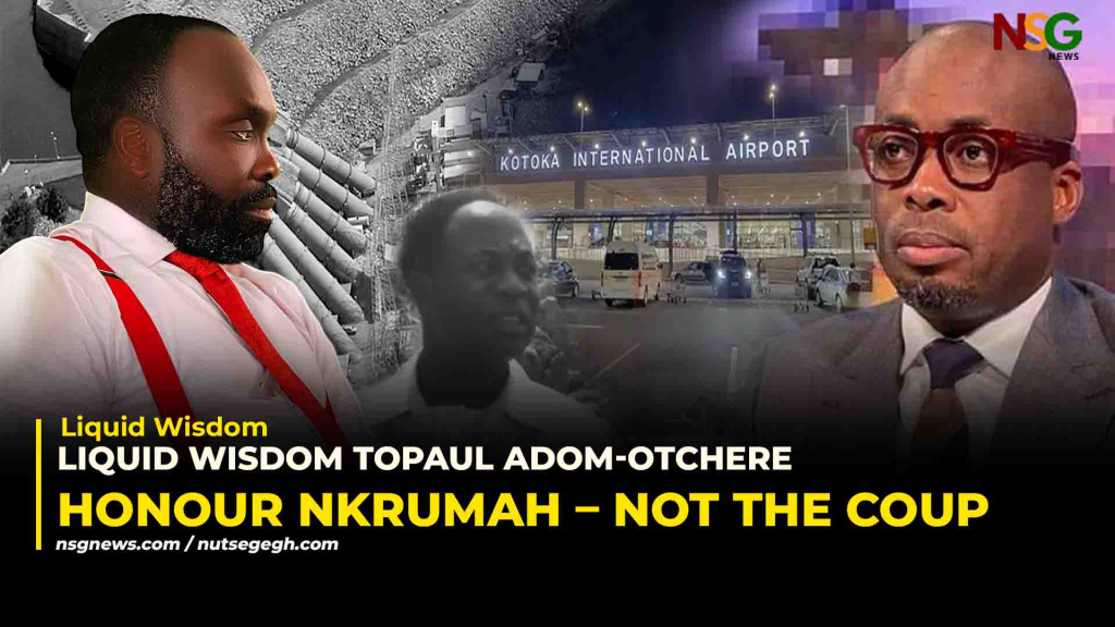 Liquid Wisdom to Paul Ghana Front Door Must Honour the Nation & Builder Not the Breaker Lets Rename the Airport Right